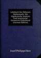 Lehrbuch Der Hoheren Mathematik: Die Algebraische Analysis Und Analytische Geometrie Enthaltend (German Edition), Josef Philipps Herr 