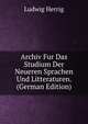 Archiv Fur Das Studium Der Neueren Sprachen Und Litteraturen. (German Edition), LUDWIG HERRIG 