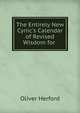 The Entirely New Cynic's Calendar of Revised Wisdom for ., Oliver Herford 