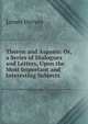 Theron and Aspasio: Or, a Series of Dialogues and Letters, Upon the Most Important and Interesting Subjects, James Hervey 