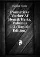 Dramatiske V?rker Af Henrik Hertz, Volumes 1-2 (Danish Edition), Henrik Hertz 
