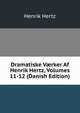 Dramatiske V?rker Af Henrik Hertz, Volumes 11-12 (Danish Edition), Henrik Hertz 