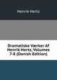 Dramatiske V?rker Af Henrik Hertz, Volumes 7-8 (Danish Edition), Henrik Hertz 