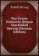 Das Grosse Heimweh: Roman Von Rudolf Herzog (German Edition), Rudolf Herzog 