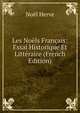 Les Noels Francais: Essai Historique Et Litteraire (French Edition), Noel Herve 