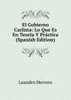 El Gobierno Carlista: Lo Que Es En Teoria Y Practica (Spanish Edition), Leandro Herrero 