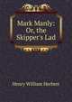 Mark Manly: Or, the Skipper's Lad, Henry William Herbert 