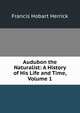 Audubon the Naturalist: A History of His Life and Time, Volume 1, Francis Hobart Herrick 