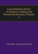 Consolidated Library of Modern Cooking and Household Recipes, Volume 2, Christine Terhune Herrick 