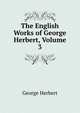 The English Works of George Herbert, Volume 3, George Herbert 