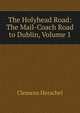 The Holyhead Road: The Mail-Coach Road to Dublin, Volume 1, Clemens Herschel 