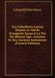 Les Fabulistes Latins Depuis Le Si?cle D'auguste Jusqu'? La Fin Du Moyen ?ge: Avianus Et Ses Anciens Imitateurs (French Edition), Leopold Hervieux 