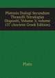 Platonis Dialogi Secundum Thrasylli Tetralogias Dispositi, Volume 3; volume 137 (Ancient Greek Edition), Plato 