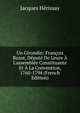 Un Girondin: Fran?ois Buzot, D?put? De L'eure ? L'assembl?e Constituante Et ? La Convention, 1760-1794 (French Edition), Jacques Herissay 
