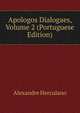 Apologos Dialogaes, Volume 2 (Portuguese Edition), Alexandre Herculano 