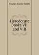 Herodotus: Books VII and VIII, Charles Forster Smith 
