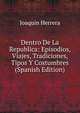 Dentro De La Republica: Episodios, Viajes, Tradiciones, Tipos Y Costumbres (Spanish Edition), Joaquin Herrera 