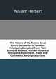 The History of the Twelve Great Livery Companies of London: Principally Compiled from Their Grants & Records. with an Historical Essay and Accounts of . Trade and Commerce, As Originally Conc, William Herbert 