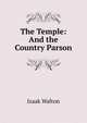 The Temple: And the Country Parson, Izaak Walton 