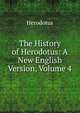 The History of Herodotus: A New English Version, Volume 4, Herodotus 
