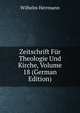 Zeitschrift Fur Theologie Und Kirche, Volume 18 (German Edition), Wilhelm Herrmann 
