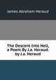 The Descent Into Hell, a Poem By J.a. Heraud. by J.a. Heraud, James Abraham Heraud 