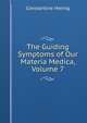 The Guiding Symptoms of Our Materia Medica, Volume 7, Constantine Hering 