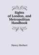 Sights of London, and Metropolitan Handbook, Henry Herbert 