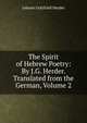 The Spirit of Hebrew Poetry: By J.G. Herder. Translated from the German, Volume 2, Johann Gottfried Herder 