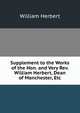 Supplement to the Works of the Hon. and Very Rev. William Herbert, Dean of Manchester, Etc, William Herbert 
