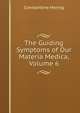 The Guiding Symptoms of Our Materia Medica, Volume 6, Constantine Hering 