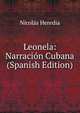 Leonela: Narracion Cubana (Spanish Edition), Nicolas Heredia 