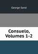 Consuelo, Volumes 1-2, George Sand 