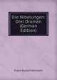 Die Nibelungen: Drei Dramen (German Edition), Franz Rudolf Hermann 