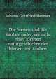 Die Bienen Und Die Tauben: Oder, Versuch Einer Kleinen Naturgeschichte Der Bienen Und Tauben . (German Edition), Johann Gottfried Hermes 
