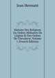 Histoire Des Religions Ou Ordres Militaires De L'?glise Et Des Ordres De Chevalerie, Volume 1 (French Edition), Jean Hermant 