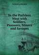 In the Pathless West with Soldiers, Pioneers, Miners and Savages, Heinrich Kretschmayr 
