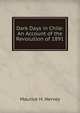 Dark Days in Chile: An Account of the Revolution of 1891, Maurice H. Hervey 