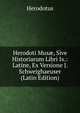 Herodoti Mus?, Sive Historiarum Libri Ix.: Latine, Ex Versione J. Schweighaeuser (Latin Edition), Herodotus 