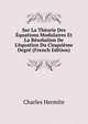 Sur La Th?orie Des ?quations Modulaires Et La R?solution De L'?quation Du Cinqui?me Degr? (French Edition), Charles Hermite 