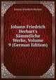 Johann Friedrich Herbart's S?mmtliche Werke, Volume 9 (German Edition), Johann Friedrich Herbart 