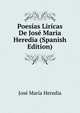 Poesias Liricas De Jose Maria Heredia (Spanish Edition), Jose Maria Heredia 