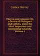 Theron and Aspasio: Or, a Series of Dialogues and Letters, Upon the Most Important and Interesting Subjects, Volume 1, James Hervey 