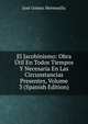 El Jacobinismo: Obra Util En Todos Tiempos Y Necesaria En Las Circunstancias Presentes, Volume 3 (Spanish Edition), Jose Gomez Hermosilla 