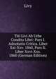 Titi Livi Ab Urbe Condita Libri: Pars I. Adnotatio Critica. Liber Xxi-Xxv. 1860, Pars Ii. Liber Xxvi-Xxx. 1860 (German Edition), Livy 