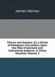 Theron and Aspasio: Or, a Series of Dialogues and Letters, Upon the Most Important and Interesting Subjects. in Three Volumes, Volume 2, James Hervey 
