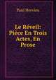 Le Reveil: Piece En Trois Actes, En Prose, Paul Hervieu 