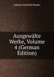 Ausgewalte Werke, Volume 4 (German Edition), Johann Gottfried Herder 