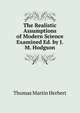 The Realistic Assumptions of Modern Science Examined Ed. by J.M. Hodgson., Thomas Martin Herbert 