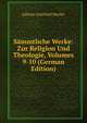 Sammtliche Werke: Zur Religion Und Theologie, Volumes 9-10 (German Edition), Johann Gottfried Herder 